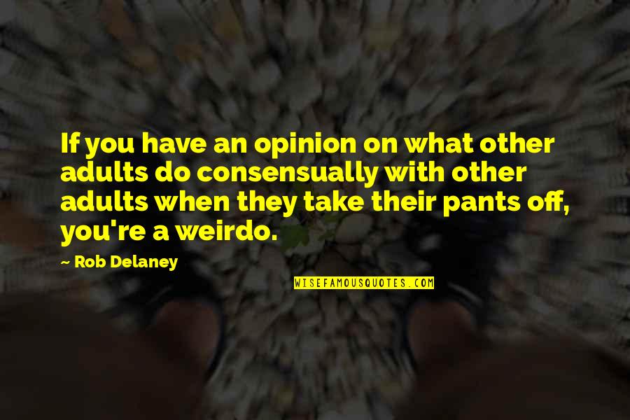 Weirdo Quotes By Rob Delaney: If you have an opinion on what other