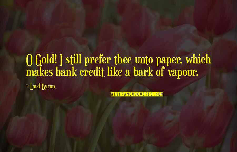 Weirdoes Spelling Quotes By Lord Byron: O Gold! I still prefer thee unto paper,