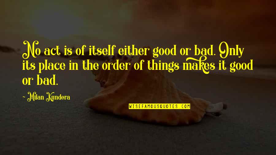 Weirdoes Spelling Quotes By Milan Kundera: No act is of itself either good or Weirdoes Spelling Quotes By Milan Kundera: No act is of itself either good or