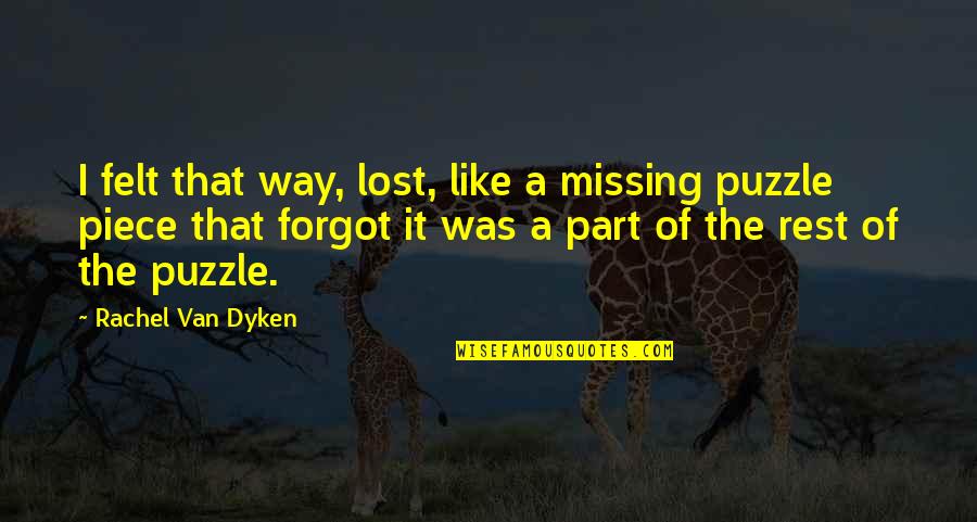 Weirdoes Spelling Quotes By Rachel Van Dyken: I felt that way, lost, like a missing Weirdoes Spelling Quotes By Rachel Van Dyken: I felt that way, lost, like a missing