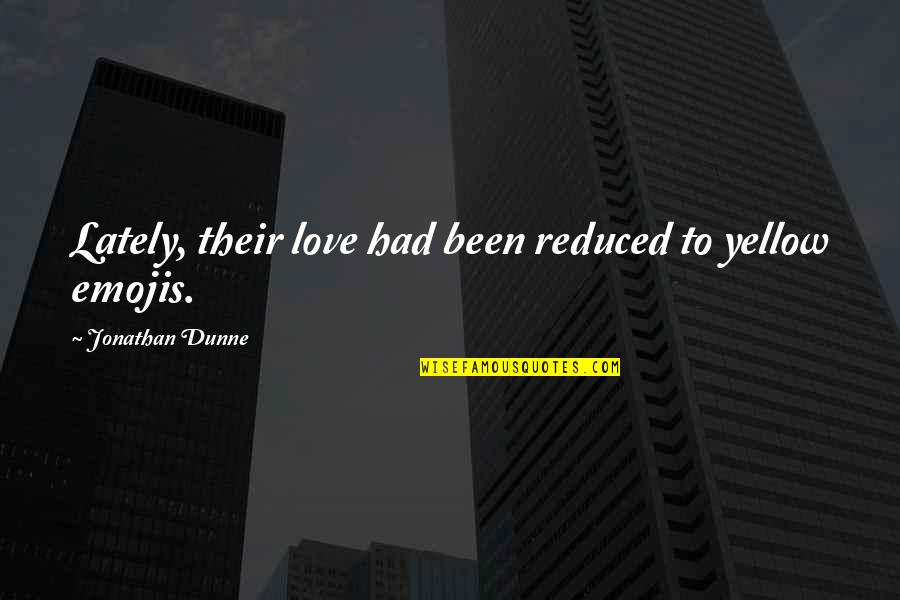 Weirdos In Love Quotes By Jonathan Dunne: Lately, their love had been reduced to yellow