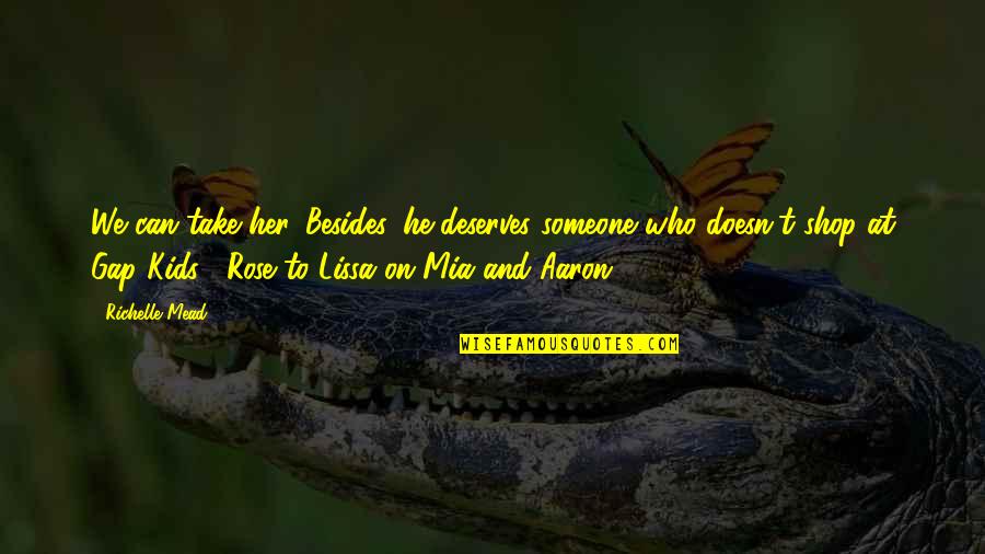 Weirdos In Love Quotes By Richelle Mead: We can take her. Besides, he deserves someone