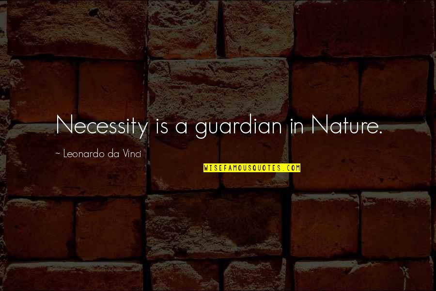 Weirdos Model Quotes By Leonardo Da Vinci: Necessity is a guardian in Nature.