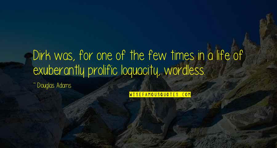 Weiron Tans Birthplace Quotes By Douglas Adams: Dirk was, for one of the few times Weiron Tans Birthplace Quotes By Douglas Adams: Dirk was, for one of the few times