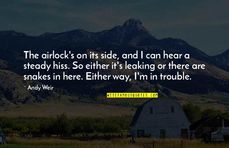 Weir's Quotes By Andy Weir: The airlock's on its side, and I can