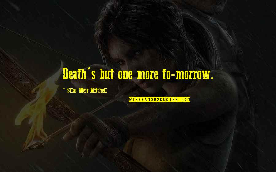 Weir's Quotes By Silas Weir Mitchell: Death's but one more to-morrow.