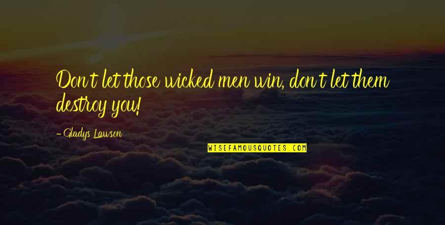 Weisbach Community Quotes By Gladys Lawson: Don't let those wicked men win, don't let Weisbach Community Quotes By Gladys Lawson: Don't let those wicked men win, don't let