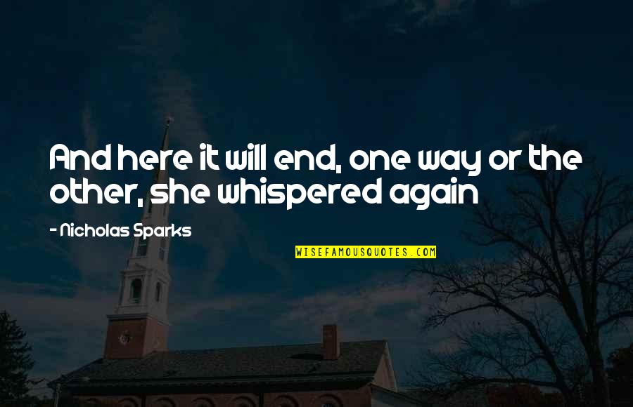 Weisberg Miller Quotes By Nicholas Sparks: And here it will end, one way or