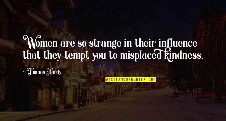 Weisel Family Reunion Quotes By Thomas Hardy: Women are so strange in their influence that