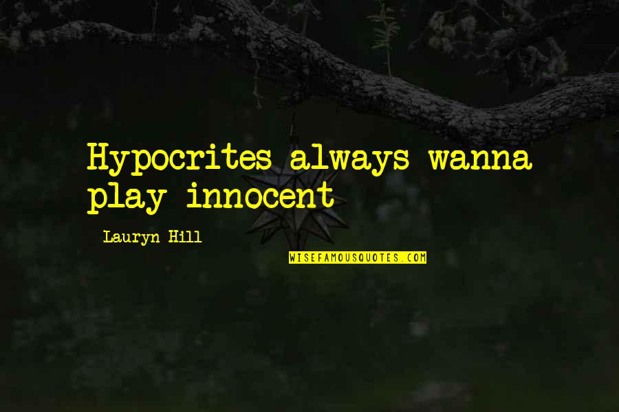 Weisel Quotes By Lauryn Hill: Hypocrites always wanna play innocent
