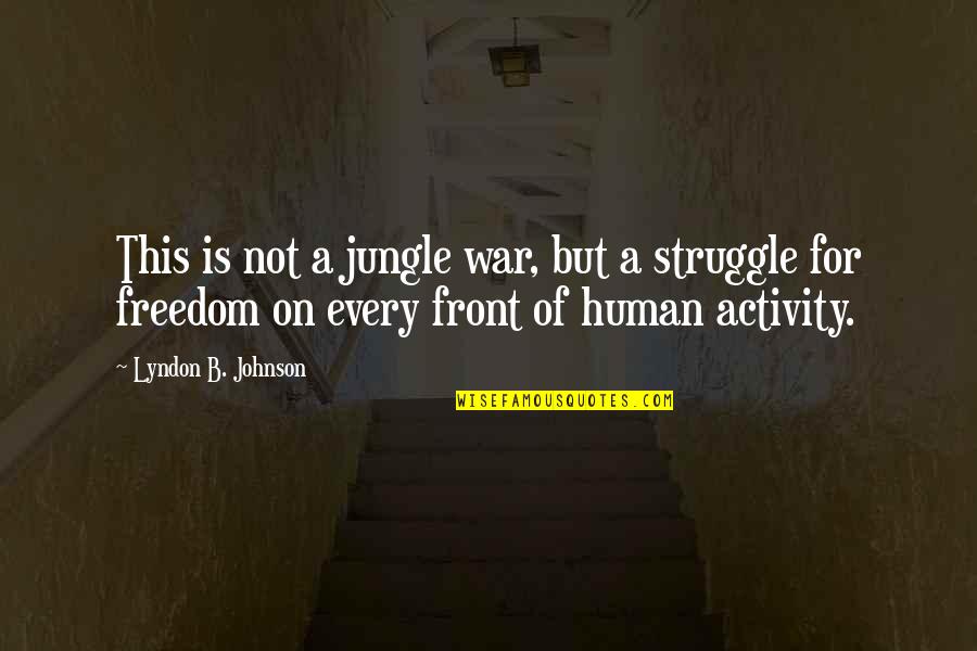 Weisel Quotes By Lyndon B. Johnson: This is not a jungle war, but a