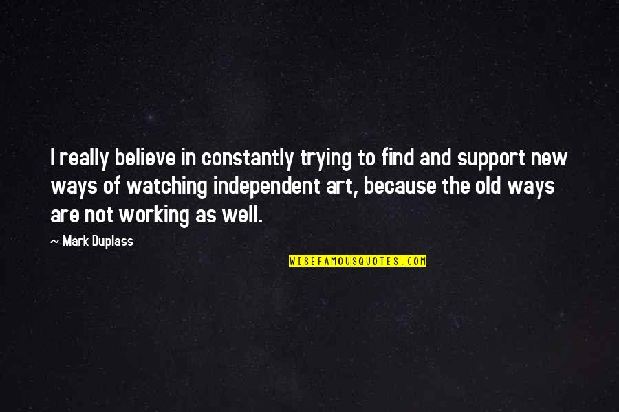 Weisenborn Thomas Quotes By Mark Duplass: I really believe in constantly trying to find Weisenborn Thomas Quotes By Mark Duplass: I really believe in constantly trying to find