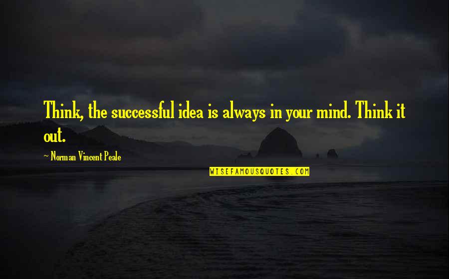 Weishaar Sales Quotes By Norman Vincent Peale: Think, the successful idea is always in your Weishaar Sales Quotes By Norman Vincent Peale: Think, the successful idea is always in your