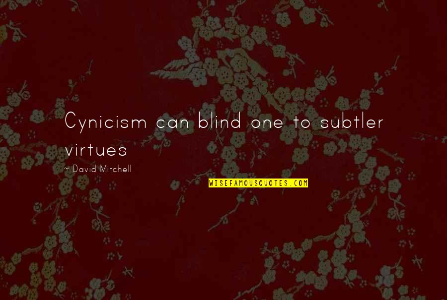 Weishaupt America Quotes By David Mitchell: Cynicism can blind one to subtler virtues Weishaupt America Quotes By David Mitchell: Cynicism can blind one to subtler virtues