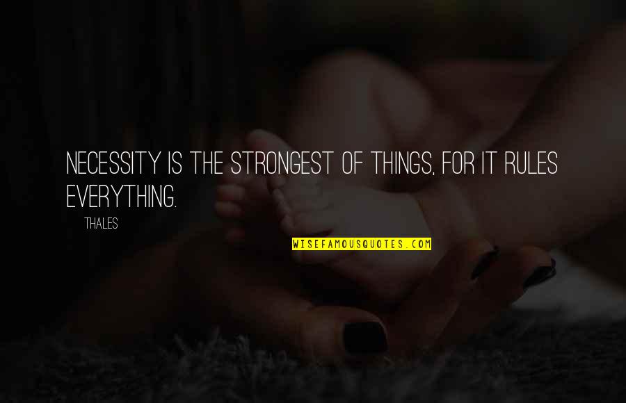 Weishaupt America Quotes By Thales: Necessity is the strongest of things, for it