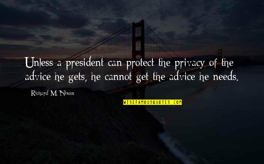 Weishaupt Corporation Quotes By Richard M. Nixon: Unless a president can protect the privacy of Weishaupt Corporation Quotes By Richard M. Nixon: Unless a president can protect the privacy of