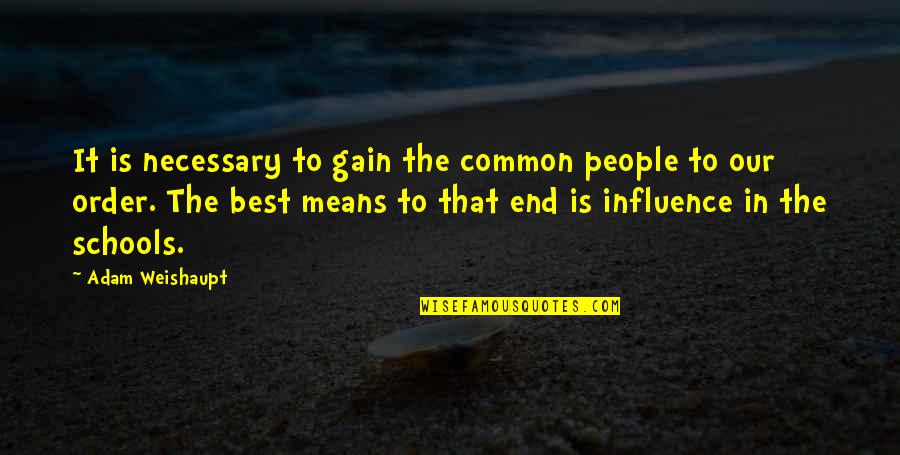Weishaupt Quotes By Adam Weishaupt: It is necessary to gain the common people Weishaupt Quotes By Adam Weishaupt: It is necessary to gain the common people