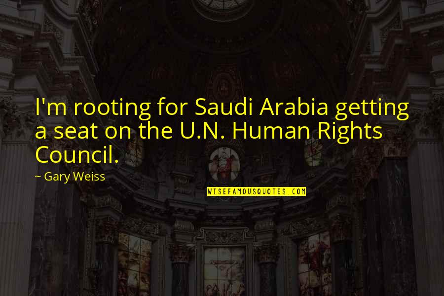 Weiss Quotes By Gary Weiss: I'm rooting for Saudi Arabia getting a seat
