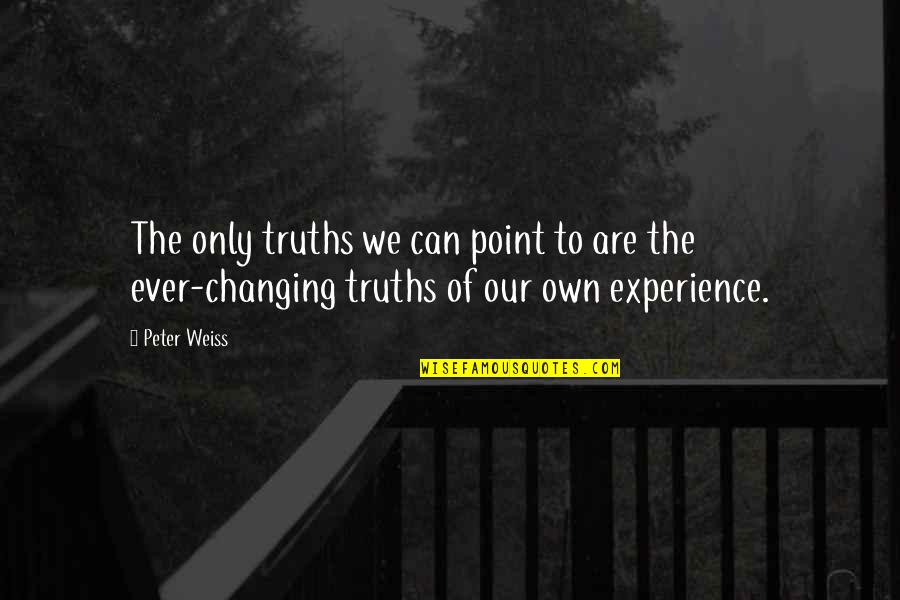 Weiss Quotes By Peter Weiss: The only truths we can point to are