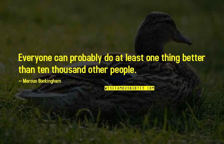Weissbachschlucht Quotes By Marcus Buckingham: Everyone can probably do at least one thing Weissbachschlucht Quotes By Marcus Buckingham: Everyone can probably do at least one thing
