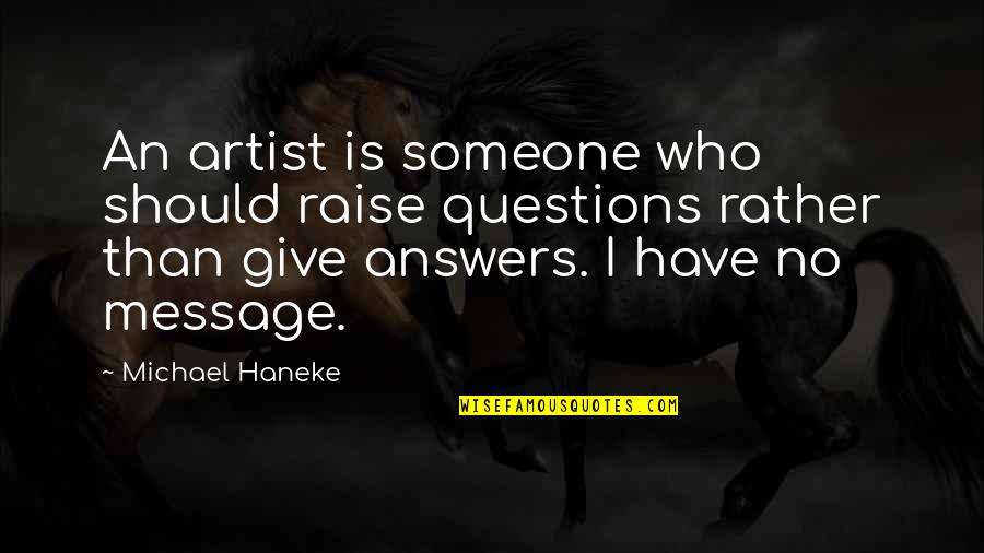 Weissbachschlucht Quotes By Michael Haneke: An artist is someone who should raise questions
