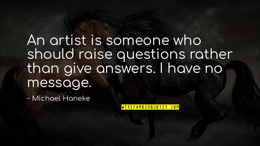 Weissbachschlucht Quotes By Michael Haneke: An artist is someone who should raise questions Weissbachschlucht Quotes By Michael Haneke: An artist is someone who should raise questions