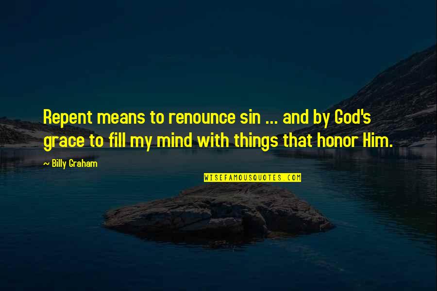 Weissberg Associates Quotes By Billy Graham: Repent means to renounce sin ... and by Weissberg Associates Quotes By Billy Graham: Repent means to renounce sin ... and by