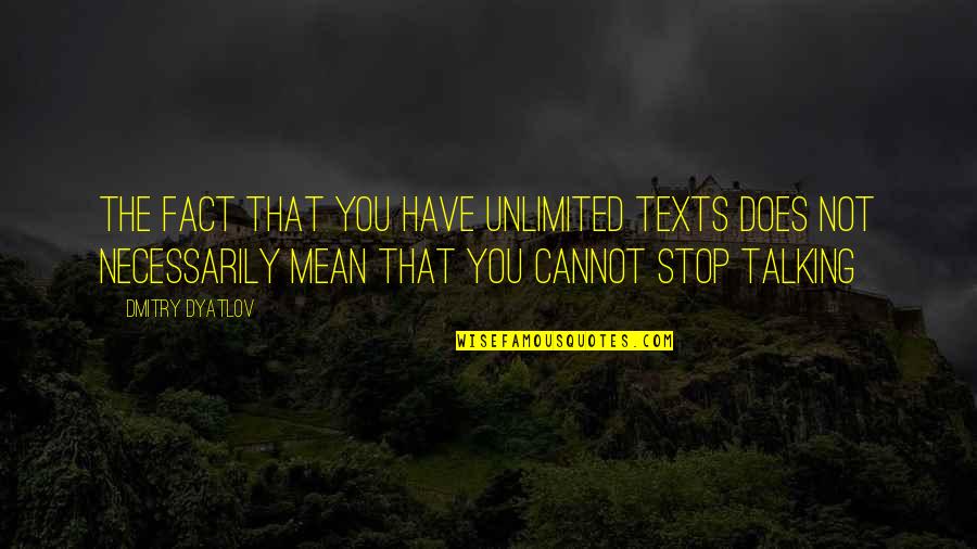 Weissberg Associates Quotes By Dmitry Dyatlov: The fact that you have unlimited texts does Weissberg Associates Quotes By Dmitry Dyatlov: The fact that you have unlimited texts does