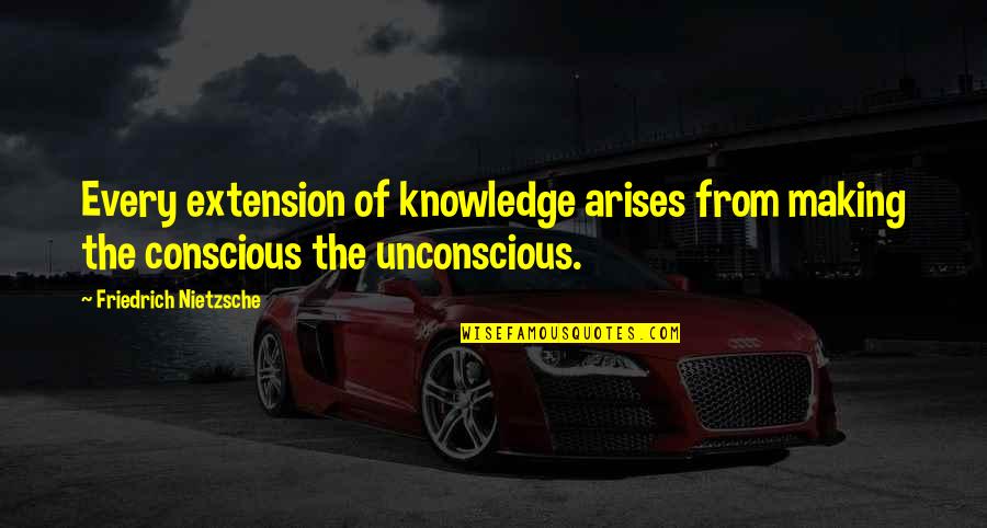 Weissbergers Quotes By Friedrich Nietzsche: Every extension of knowledge arises from making the Weissbergers Quotes By Friedrich Nietzsche: Every extension of knowledge arises from making the