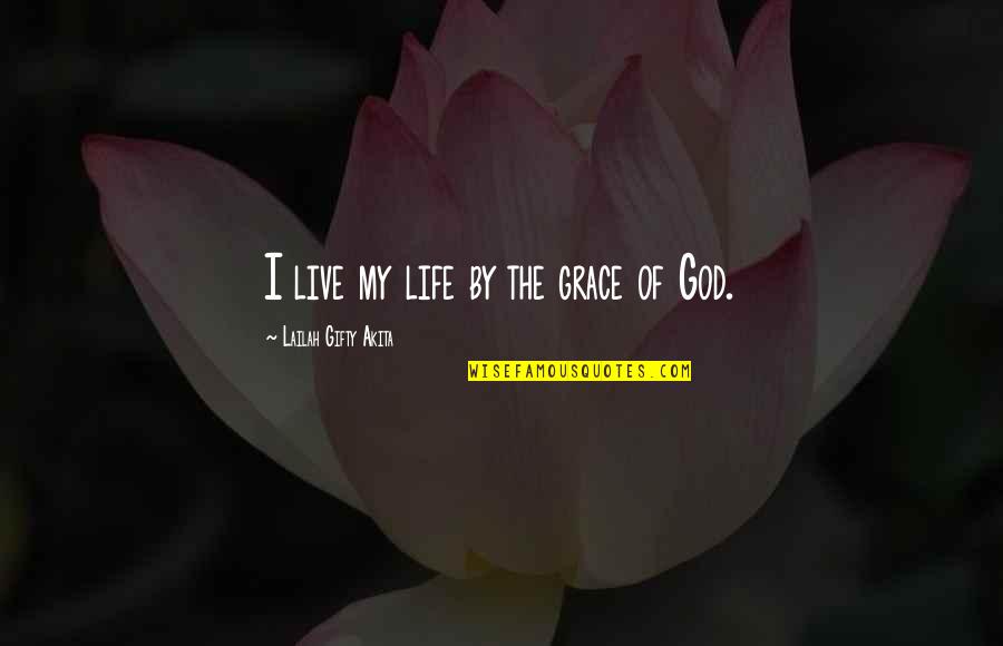Weisselberg Divorce Quotes By Lailah Gifty Akita: I live my life by the grace of Weisselberg Divorce Quotes By Lailah Gifty Akita: I live my life by the grace of