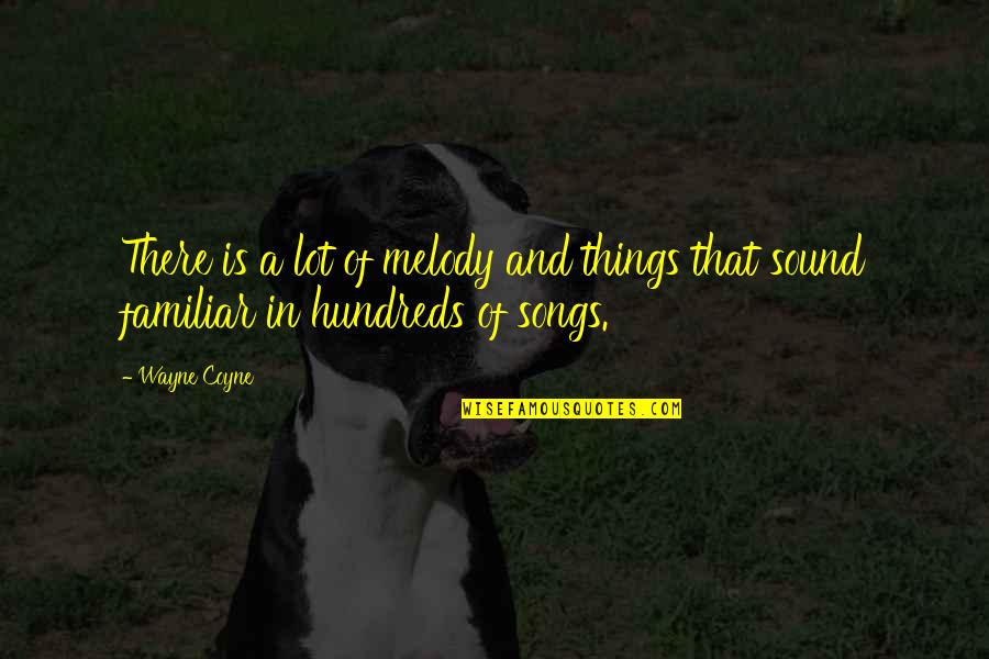 Weissenbach Cross Quotes By Wayne Coyne: There is a lot of melody and things