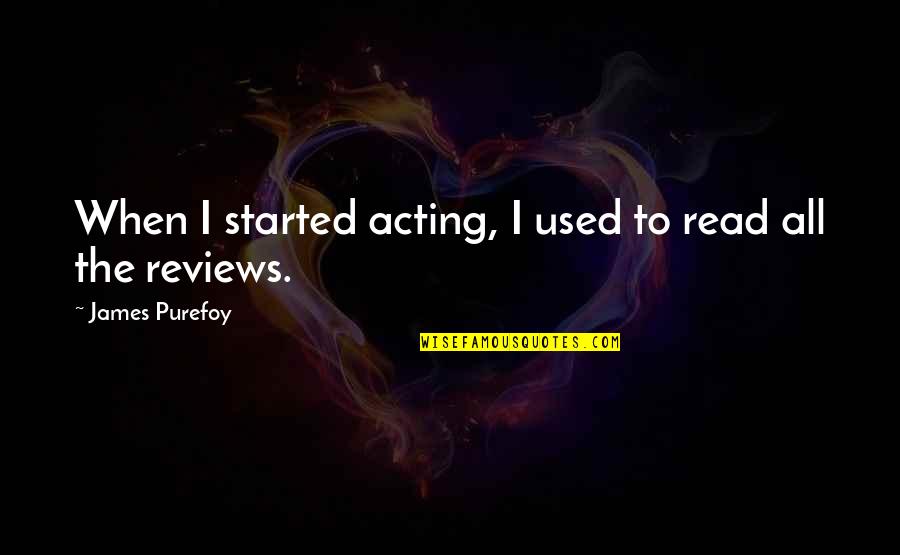 Weissenbacher Hof Quotes By James Purefoy: When I started acting, I used to read