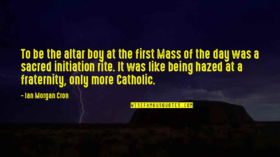 Weisshorn Quotes By Ian Morgan Cron: To be the altar boy at the first
