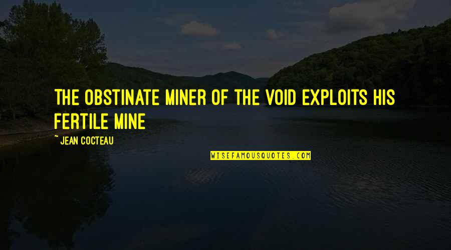 Weissler Acupuncture Quotes By Jean Cocteau: The obstinate miner of the void exploits his Weissler Acupuncture Quotes By Jean Cocteau: The obstinate miner of the void exploits his