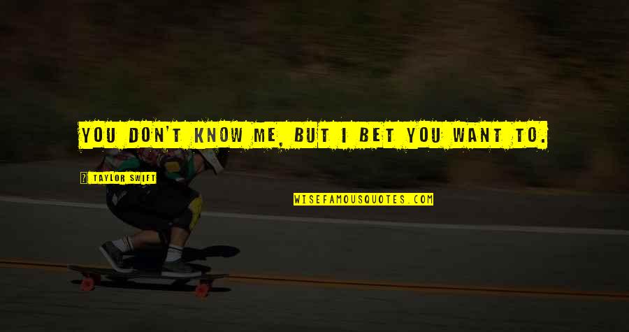Weissler Acupuncture Quotes By Taylor Swift: you don't know me, but i bet you Weissler Acupuncture Quotes By Taylor Swift: you don't know me, but i bet you