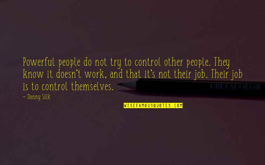 Weissler Optometrist Quotes By Danny Silk: Powerful people do not try to control other