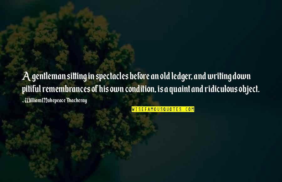 Weissman Quotes By William Makepeace Thackeray: A gentleman sitting in spectacles before an old