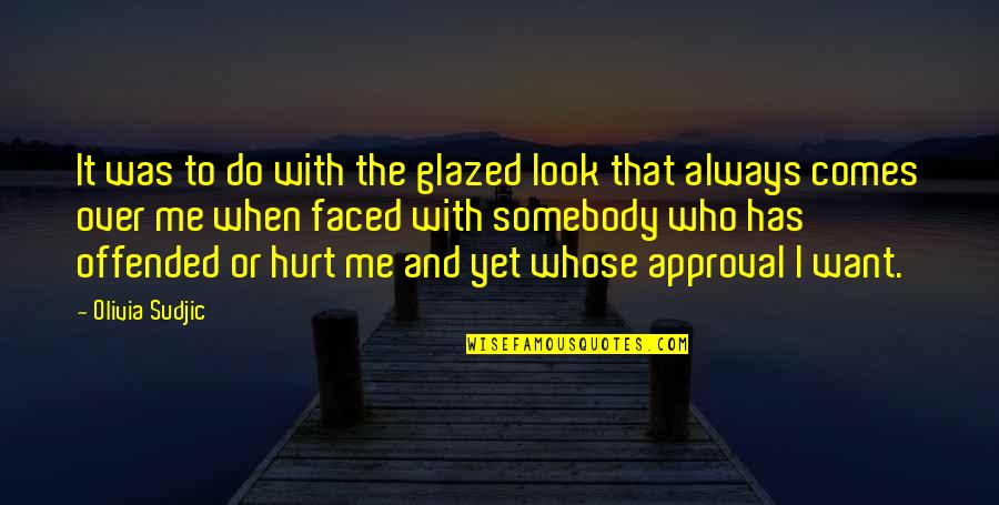 Weissmann Pardon Quotes By Olivia Sudjic: It was to do with the glazed look Weissmann Pardon Quotes By Olivia Sudjic: It was to do with the glazed look