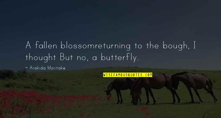 Weissmans Rna Quotes By Arakida Moritake: A fallen blossomreturning to the bough, I thought