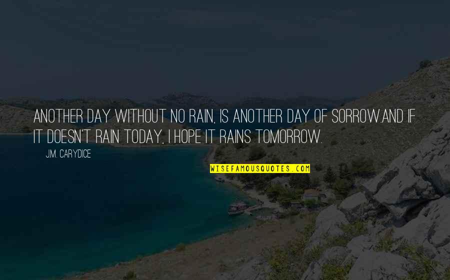 Weissmans Rna Quotes By J.M. Carydice: Another day without no rain, is another day