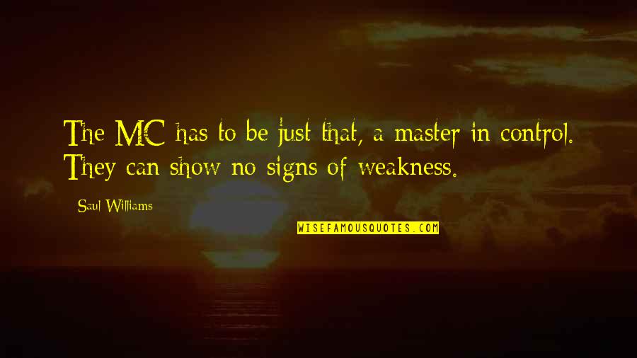 Weissmuller Family Crest Quotes By Saul Williams: The MC has to be just that, a Weissmuller Family Crest Quotes By Saul Williams: The MC has to be just that, a