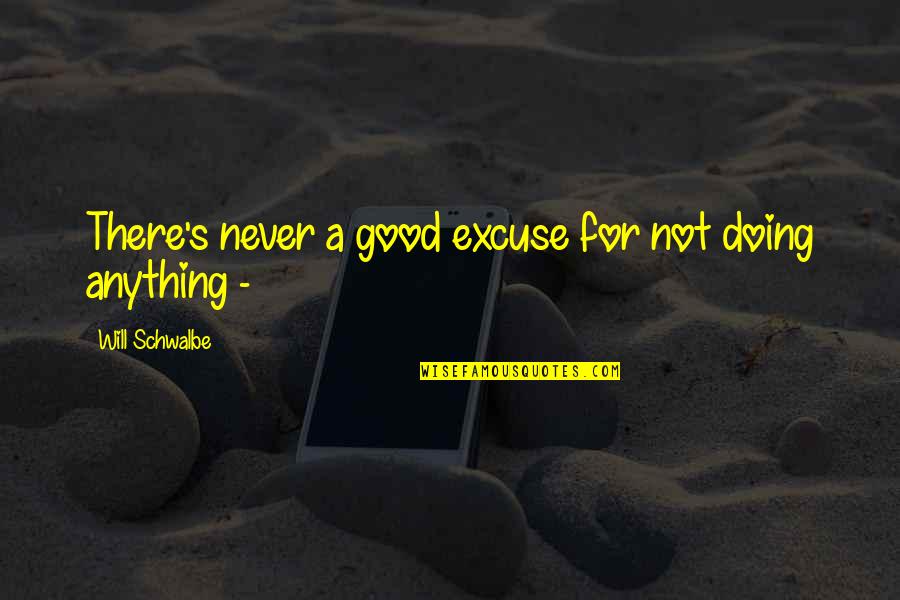 Weissmuller Georgetown Quotes By Will Schwalbe: There's never a good excuse for not doing