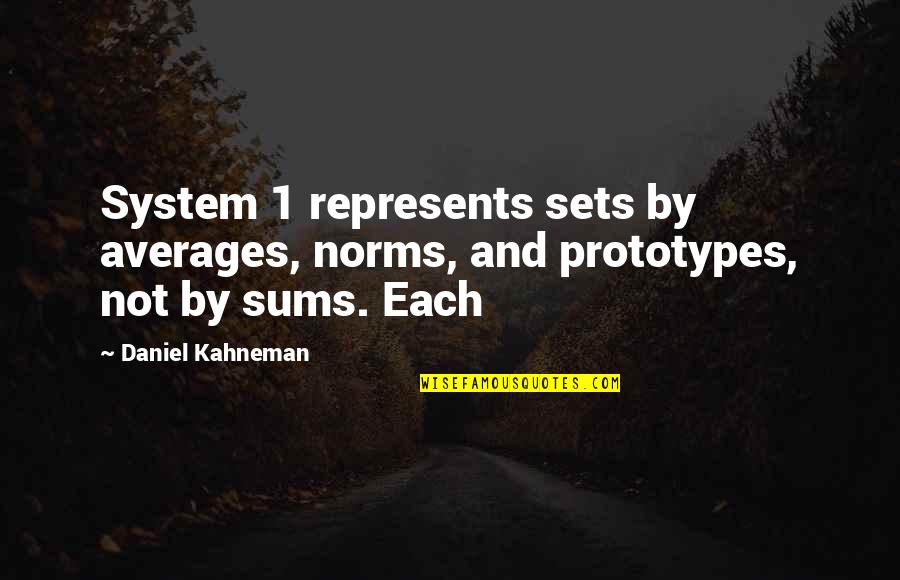 Weissner Walla Quotes By Daniel Kahneman: System 1 represents sets by averages, norms, and