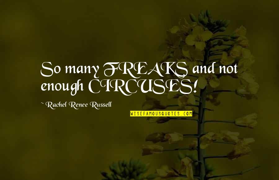 Weisweiler Quotes By Rachel Renee Russell: So many FREAKS and not enough CIRCUSES!