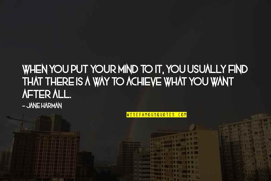 Weisz Country Quotes By Jane Harman: When you put your mind to it, you