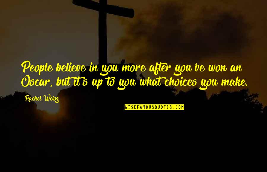 Weisz Rachel Quotes By Rachel Weisz: People believe in you more after you've won Weisz Rachel Quotes By Rachel Weisz: People believe in you more after you've won