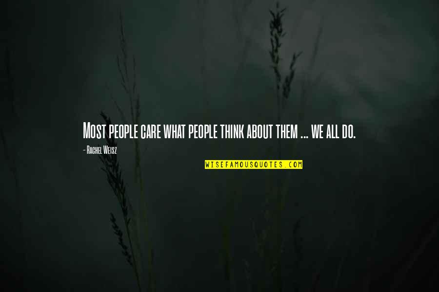 Weisz Rachel Quotes By Rachel Weisz: Most people care what people think about them Weisz Rachel Quotes By Rachel Weisz: Most people care what people think about them