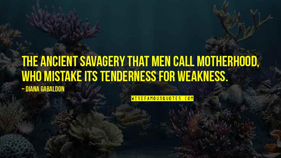 Weitekamp Raymond Quotes By Diana Gabaldon: The ancient savagery that men call motherhood, who