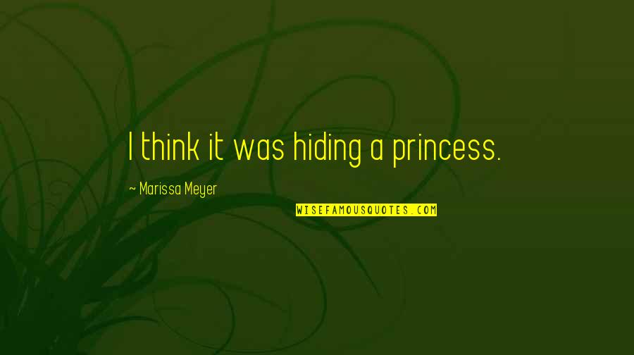 Weitekamp Refrigeration Quotes By Marissa Meyer: I think it was hiding a princess.