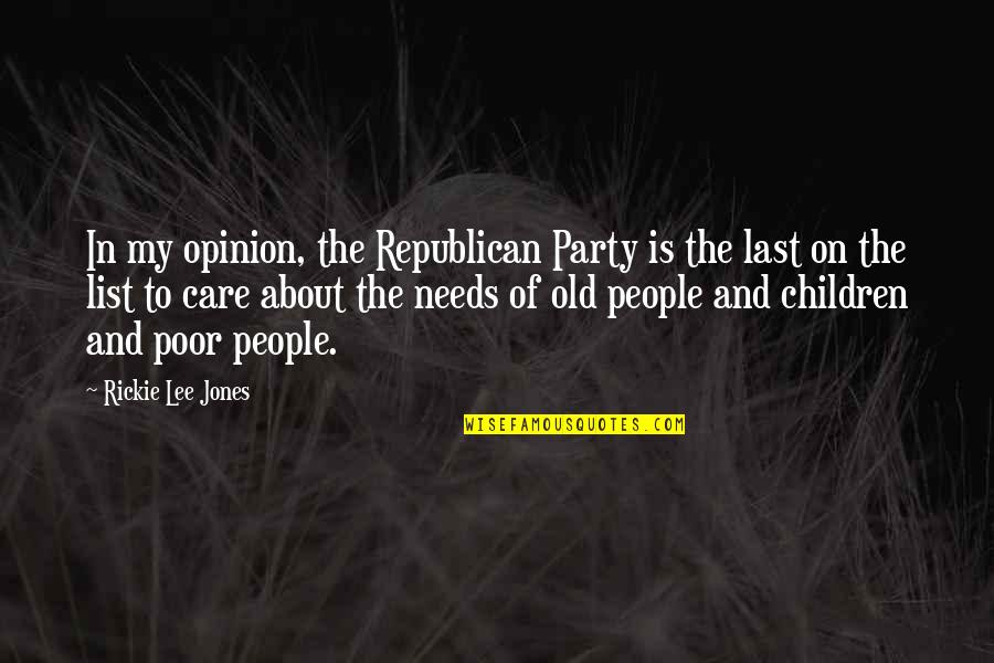 Weitendorf Enterprises Quotes By Rickie Lee Jones: In my opinion, the Republican Party is the